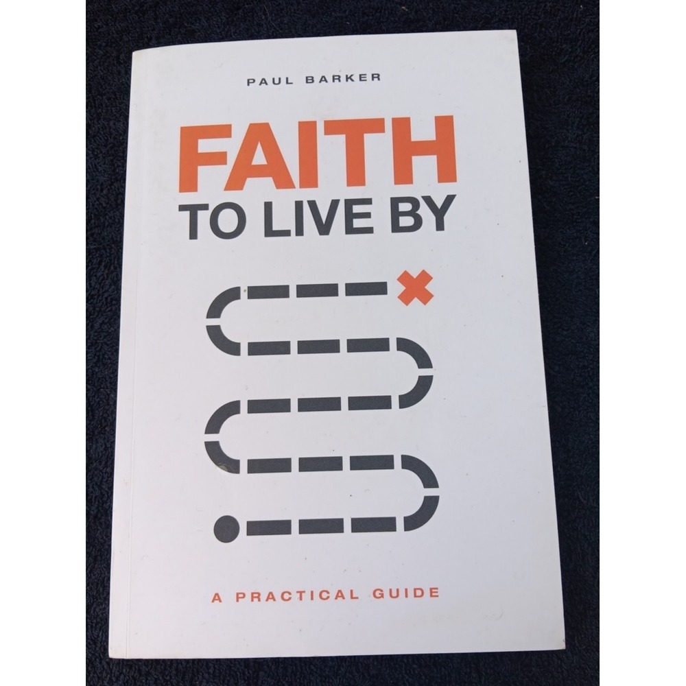 Faith to Live By: A Practical Guide To by Paul Barker 2012 Trade Paperback
